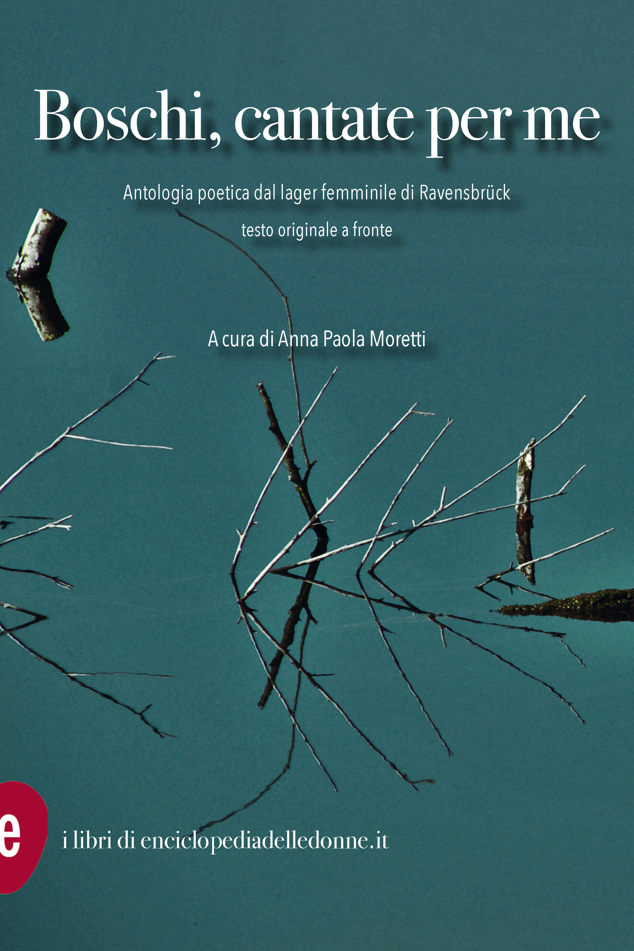 copertina di: Boschi cantate per me Antologia poetica dal lager femminile di Ravensbruck Anna Paola Moretti (a cura di)